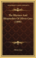 The Rhymes And Rhapsodies Of Oliver Grey 1120922437 Book Cover
