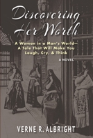 Discovering Her Worth: A Woman in a Man’s World— A Tale That Will Make You Laugh, Cry, & Think 1954163517 Book Cover