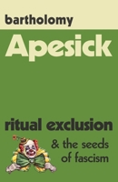 Apesick: Ritual Exclusion and the Seeds of Fascism 1737889412 Book Cover