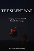 The Silent War - Volume 1: Understanding: Escaping Narcissistic and Toxic Relationships B0FHWV7GZQ Book Cover