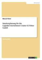 Standortplanung für das Logistik-Unternehmen Cramer & Söhne GmbH 3656767505 Book Cover