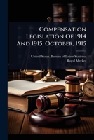 Compensation Legislation Of 1914 And 1915. October, 1915 1024508390 Book Cover