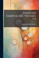 Essays On Embryology, Volumes 1-2 1246430797 Book Cover