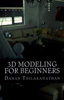 3D Modeling for Beginners: Learn Everything You Need to Know about 3D Modeling! 1530799627 Book Cover
