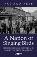A Nation of Singing Birds: Sermon and Song in Wales and Among the Welsh in America 1912631296 Book Cover