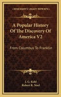 A Popular History Of The Discovery Of America V2: From Columbus To Franklin 0548460337 Book Cover