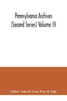 Pennsylvania archives (Second Series) Volume III 9354041965 Book Cover
