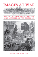 Images at War: Illustrated Periodicals and Constructed Nations 1487558708 Book Cover