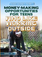 Money-Making Opportunities for Teens Who Like Working Outside 1448893836 Book Cover