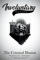 Involuntary Outlaw: The Criminal Illusion 1732605610 Book Cover
