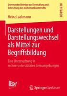 Darstellungen Und Darstellungswechsel ALS Mittel Zur Begriffsbildung: Eine Untersuchung in Rechnerunterstutzten Lernumgebungen 3658015918 Book Cover