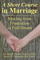 A Short Course in Marriage: Moving from Frustration to Fulfillment 0578181282 Book Cover