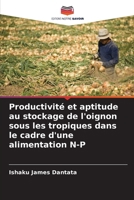 Productivité et aptitude au stockage de l'oignon sous les tropiques dans le cadre d'une alimentation N-P (French Edition) 6208039088 Book Cover