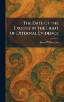 The Date of the Exodus in the Light of External Evidence 102558581X Book Cover