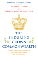 The Enduring Crown Commonwealth: The Past, Present, and Future of the UK-Canada-ANZ Alliance and Why It Matters 1538170191 Book Cover
