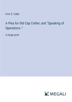 A Plea for Old Cap Collier; and "Speaking of Operations--": in large print 3387014589 Book Cover