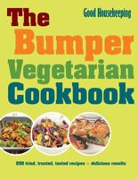 The Bumper Vegetarian Cookbook: 250 Tried, Tested, Trusted Recipes. by Good Housekeeping 1843406098 Book Cover