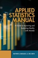 Applied Statistics Manual: A Guide to Improving and Sustaining Quality with Minitab 087389975X Book Cover