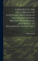 A Report on the Occurrence of Intestinal Protozoa in the Inhabitants of Britain With Special Reference to Entamoeba Histolytica 1019932678 Book Cover