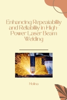 Enhancing Repeatability and Reliability in High-Power Laser Beam Welding 3384256557 Book Cover