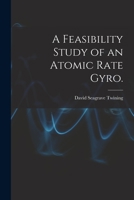 A Feasibility Study of an Atomic Rate Gyro. 1014881269 Book Cover