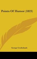Points of Humour: Illustrated by the Designs of George Cruikshank 1147448337 Book Cover