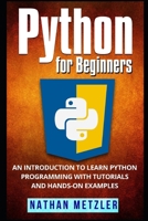 Python for Beginners: An Introduction to Learn Python Programming with Tutorials and Hands-On Examples 1973108798 Book Cover
