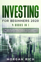 Investing for Beginners 2020: 4 Books in 1: The Step by Step Guide to Start Trading in: OPTIONS TRADING + SWING TRADING + FOREX TRADING + STOCK MARKET. Techniques and Strategies to Start Making Money B084DFZPTH Book Cover