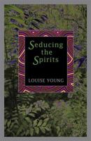 Seducing the Spirits 1579621902 Book Cover