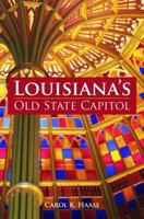 Louisiana's Old State Capitol 1589806158 Book Cover