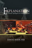 Explanation: Christian Apologetics for the Busy Person 1469174103 Book Cover