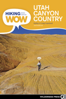 Hiking from Here to Wow: Utah Canyon Country 0899978509 Book Cover