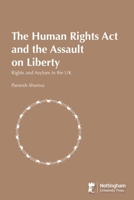 The Human Rights Act and the Assault on Liberty: Rights and Asylum in the UK 1789183138 Book Cover