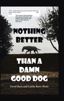 Nothing Better Than a Damn Good Dog B0GWQBS2W8 Book Cover