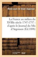 La France Au Milieu Du Xviiie Sia]cle 1747-1757: D'Apra]s Le Journal Du MIS D'Argenson 0270360174 Book Cover