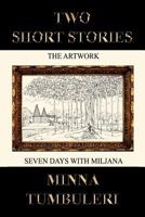 Two Short Stories: The Artwork and Seven Days with Miljana 1467027006 Book Cover