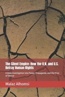 The Silent Empire: How the U.N. and U.S. Betray Human Rights: A Deep Investigation into Power, Propaganda, and the Price of Silence B0F5HCMGDQ Book Cover