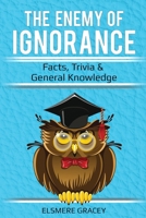 The Enemy of Ignorance: Facts, Trivia, & General Knowledge: 3 1973915987 Book Cover