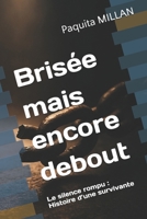 Brisée mais encore debout: Le silence rompu : Histoire d’une survivante B0FSRT4WXW Book Cover