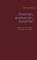 Erkennen, anerkennen, bekennen: Gedanken aus dem Leben zum Denken und Handeln 3744885372 Book Cover