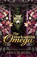The Blacksmith’s Omega: A Healer Witch Wolf Shifter Omegaverse Reverse Harem Romance (Moonmarked Omegas) B0GD8ZZ4JS Book Cover