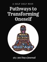 A Self Help Book - Pathways to Transforming Oneself: 365/366 Day Prompt Journal, 368 Paged Book Size 7.44 X 9.69 172594183X Book Cover