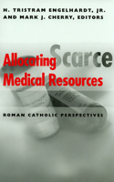 Allocating Scarce Medical Resources: Roman Catholic Perspectives (Clinical Medical Ethics) 0878408827 Book Cover