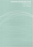 Educating Children with AD/HD: A Teacher's Manual 0415213878 Book Cover