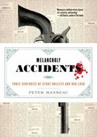 Melancholy Accidents: Three Centuries of Stray Bullets and Bad Luck 1612195067 Book Cover