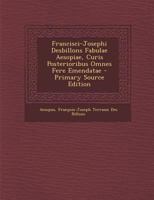 Francisci-Josephi Desbillons Fabulae Aesopiae, Curis Posterioribus Omnes Fere Emendatae - Primary Source Edition 1287368611 Book Cover