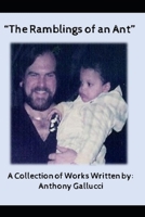 The Ramblings of an Ant: A Collection of Works Written by Anthony Gallucci (Anthony Gallucci OpEd) B087627V4C Book Cover