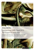 J�gerpr�fung NRW (Stand 2013). 500 Fragen & Antworten: Komplette offizielle Fragen und Antworten der j�hrlich stattfindenden J�gerpr�fung in Nordrhein-Westfalen 3656441448 Book Cover