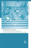 Schooling the Child: The Making of Students in Classrooms 0415263255 Book Cover