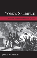 York's Sacrifice: Militia Casualties of the War of 1812 1459705955 Book Cover